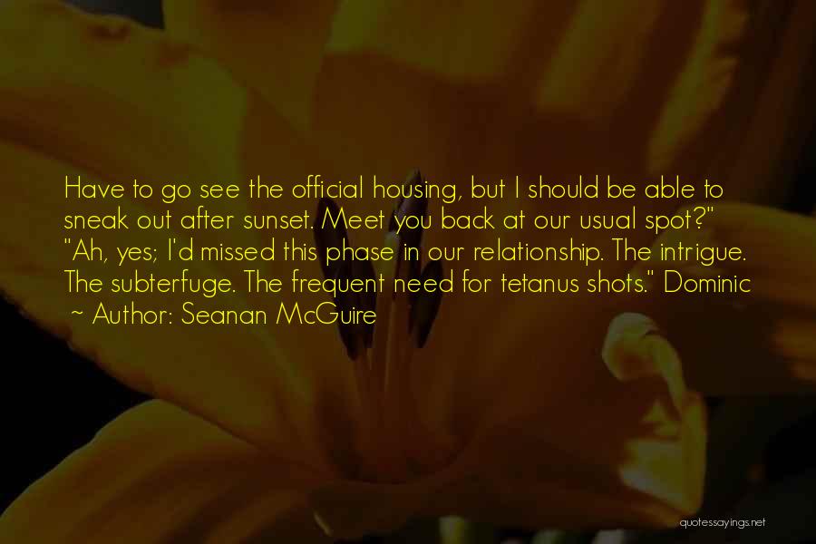 Seanan McGuire Quotes: Have To Go See The Official Housing, But I Should Be Able To Sneak Out After Sunset. Meet You Back
