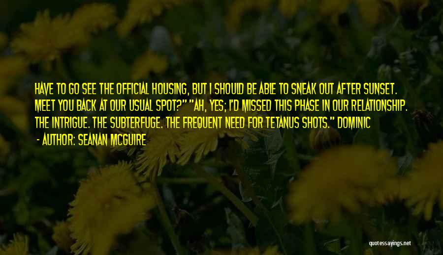 Seanan McGuire Quotes: Have To Go See The Official Housing, But I Should Be Able To Sneak Out After Sunset. Meet You Back