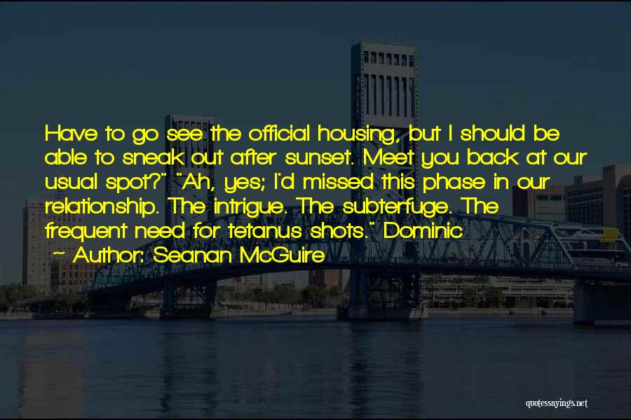 Seanan McGuire Quotes: Have To Go See The Official Housing, But I Should Be Able To Sneak Out After Sunset. Meet You Back