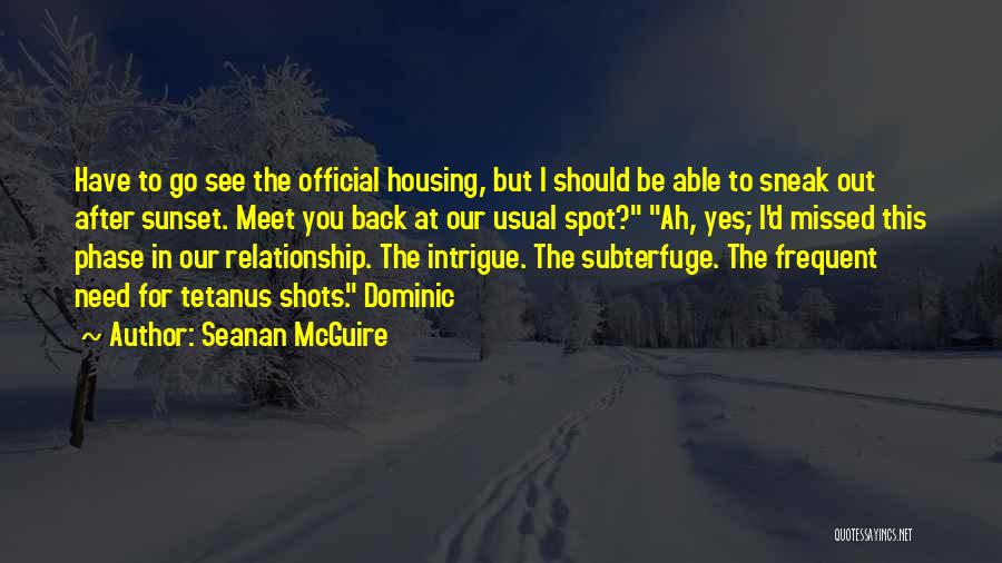 Seanan McGuire Quotes: Have To Go See The Official Housing, But I Should Be Able To Sneak Out After Sunset. Meet You Back