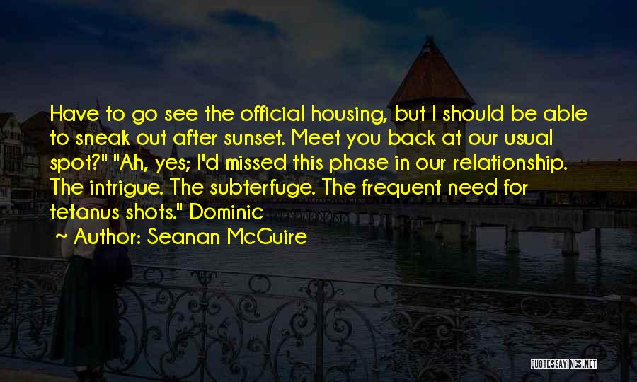 Seanan McGuire Quotes: Have To Go See The Official Housing, But I Should Be Able To Sneak Out After Sunset. Meet You Back