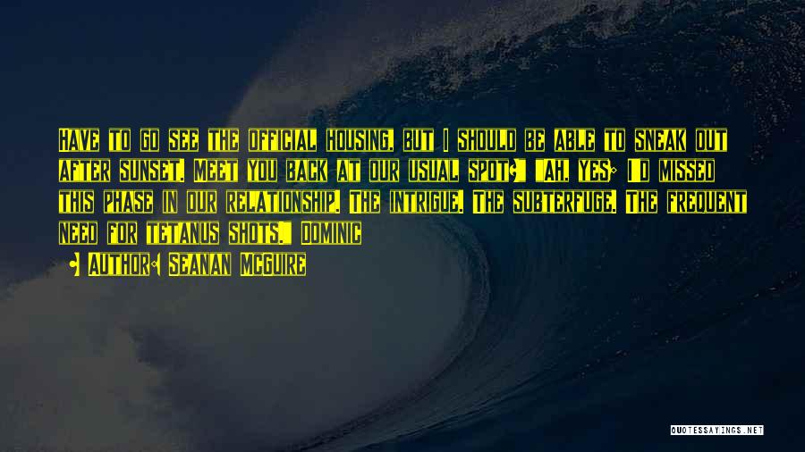 Seanan McGuire Quotes: Have To Go See The Official Housing, But I Should Be Able To Sneak Out After Sunset. Meet You Back
