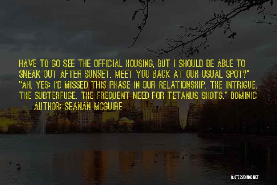 Seanan McGuire Quotes: Have To Go See The Official Housing, But I Should Be Able To Sneak Out After Sunset. Meet You Back