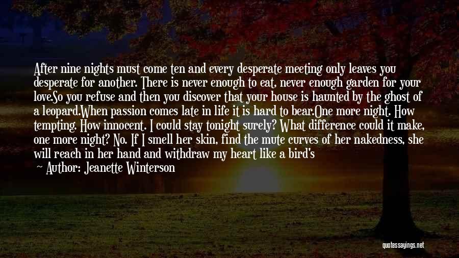 Jeanette Winterson Quotes: After Nine Nights Must Come Ten And Every Desperate Meeting Only Leaves You Desperate For Another. There Is Never Enough