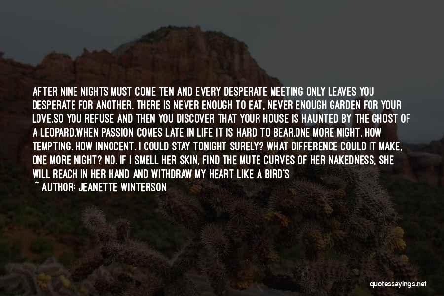 Jeanette Winterson Quotes: After Nine Nights Must Come Ten And Every Desperate Meeting Only Leaves You Desperate For Another. There Is Never Enough