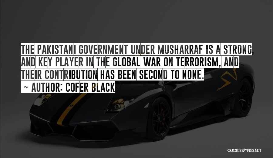 Cofer Black Quotes: The Pakistani Government Under Musharraf Is A Strong And Key Player In The Global War On Terrorism, And Their Contribution