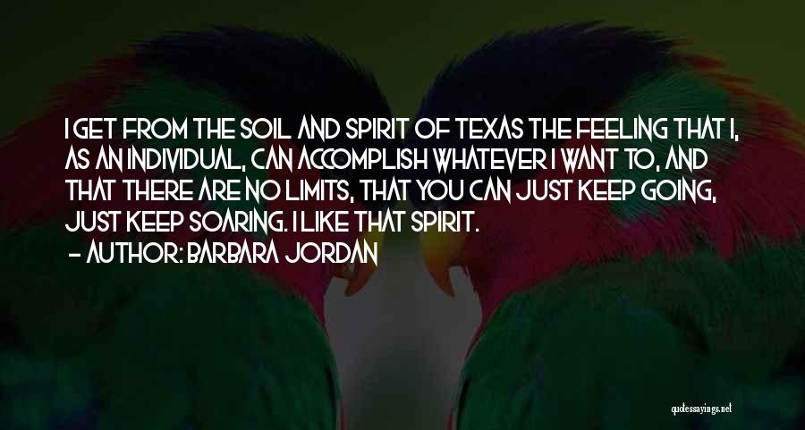 Barbara Jordan Quotes: I Get From The Soil And Spirit Of Texas The Feeling That I, As An Individual, Can Accomplish Whatever I