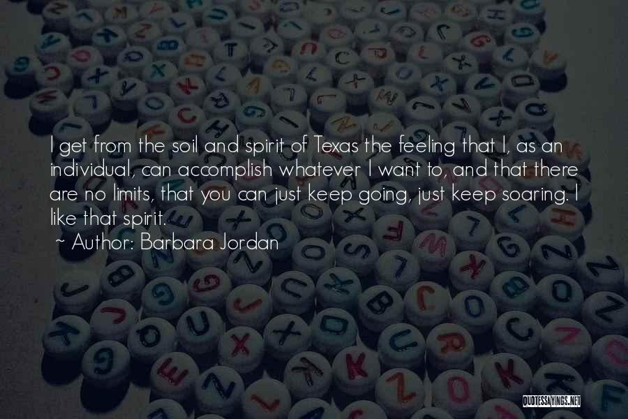 Barbara Jordan Quotes: I Get From The Soil And Spirit Of Texas The Feeling That I, As An Individual, Can Accomplish Whatever I