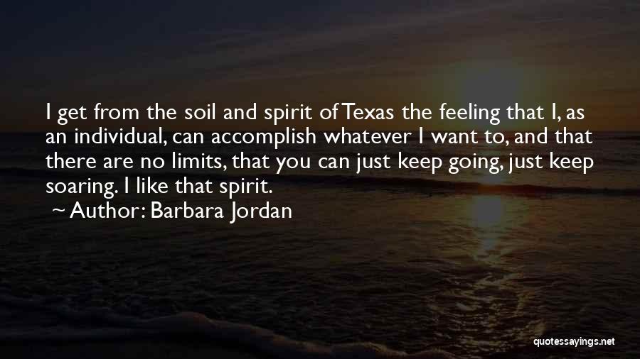 Barbara Jordan Quotes: I Get From The Soil And Spirit Of Texas The Feeling That I, As An Individual, Can Accomplish Whatever I