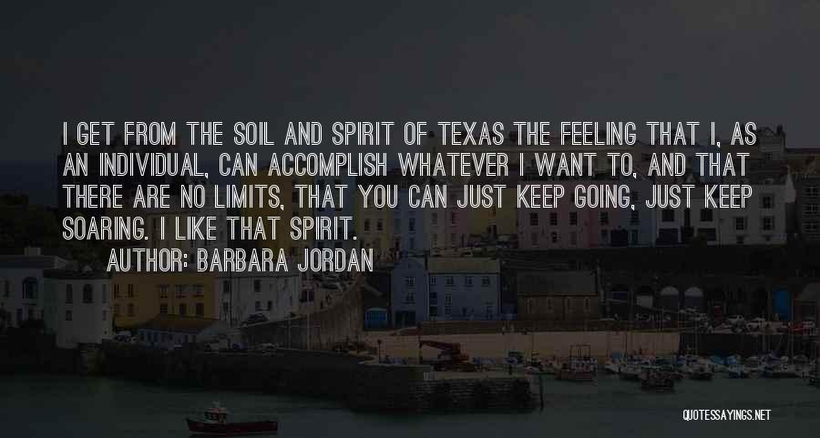 Barbara Jordan Quotes: I Get From The Soil And Spirit Of Texas The Feeling That I, As An Individual, Can Accomplish Whatever I