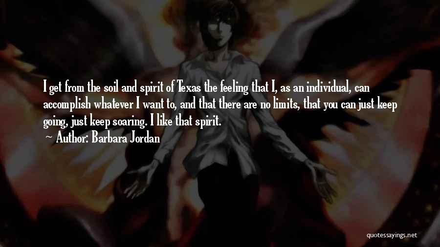 Barbara Jordan Quotes: I Get From The Soil And Spirit Of Texas The Feeling That I, As An Individual, Can Accomplish Whatever I