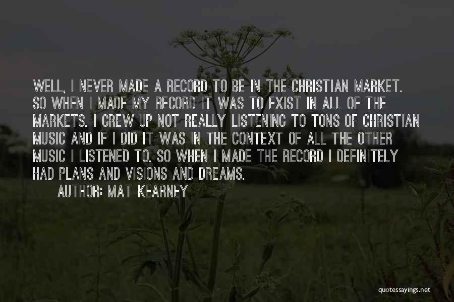 Mat Kearney Quotes: Well, I Never Made A Record To Be In The Christian Market. So When I Made My Record It Was