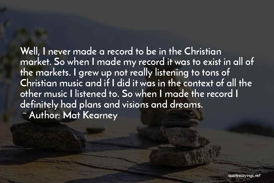 Mat Kearney Quotes: Well, I Never Made A Record To Be In The Christian Market. So When I Made My Record It Was