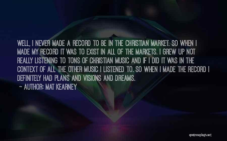 Mat Kearney Quotes: Well, I Never Made A Record To Be In The Christian Market. So When I Made My Record It Was