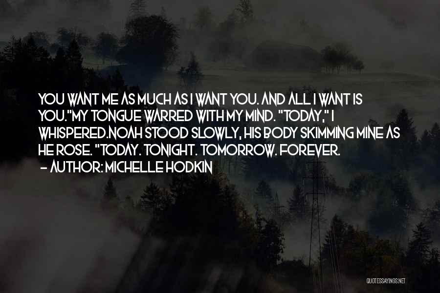 Michelle Hodkin Quotes: You Want Me As Much As I Want You. And All I Want Is You.my Tongue Warred With My Mind.