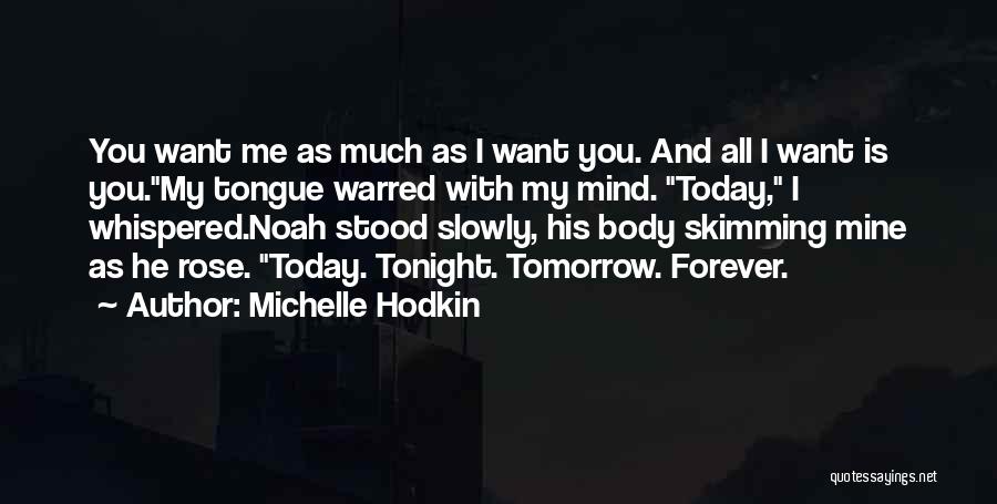 Michelle Hodkin Quotes: You Want Me As Much As I Want You. And All I Want Is You.my Tongue Warred With My Mind.