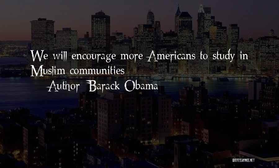 Barack Obama Quotes: We Will Encourage More Americans To Study In Muslim Communities