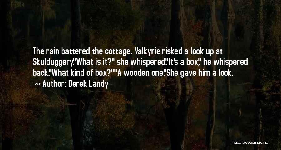 Derek Landy Quotes: The Rain Battered The Cottage. Valkyrie Risked A Look Up At Skulduggery.what Is It? She Whispered.it's A Box, He Whispered