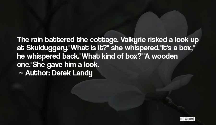 Derek Landy Quotes: The Rain Battered The Cottage. Valkyrie Risked A Look Up At Skulduggery.what Is It? She Whispered.it's A Box, He Whispered