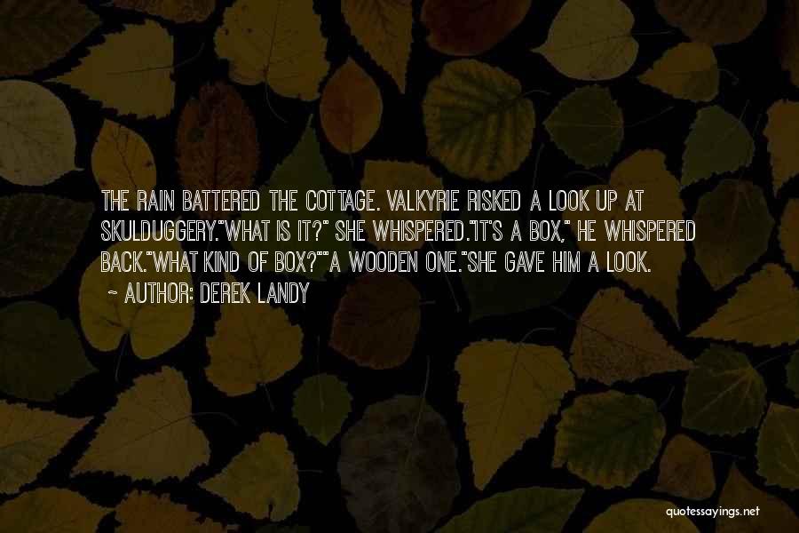 Derek Landy Quotes: The Rain Battered The Cottage. Valkyrie Risked A Look Up At Skulduggery.what Is It? She Whispered.it's A Box, He Whispered