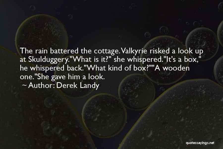 Derek Landy Quotes: The Rain Battered The Cottage. Valkyrie Risked A Look Up At Skulduggery.what Is It? She Whispered.it's A Box, He Whispered