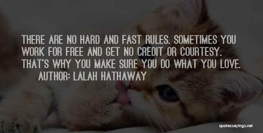 Lalah Hathaway Quotes: There Are No Hard And Fast Rules. Sometimes You Work For Free And Get No Credit Or Courtesy. That's Why