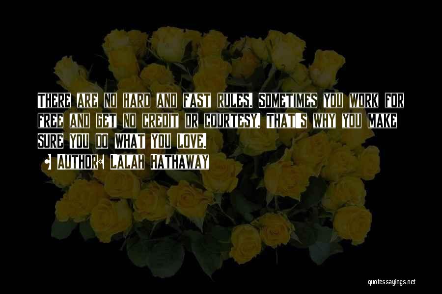 Lalah Hathaway Quotes: There Are No Hard And Fast Rules. Sometimes You Work For Free And Get No Credit Or Courtesy. That's Why