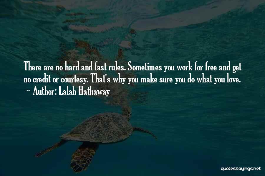 Lalah Hathaway Quotes: There Are No Hard And Fast Rules. Sometimes You Work For Free And Get No Credit Or Courtesy. That's Why