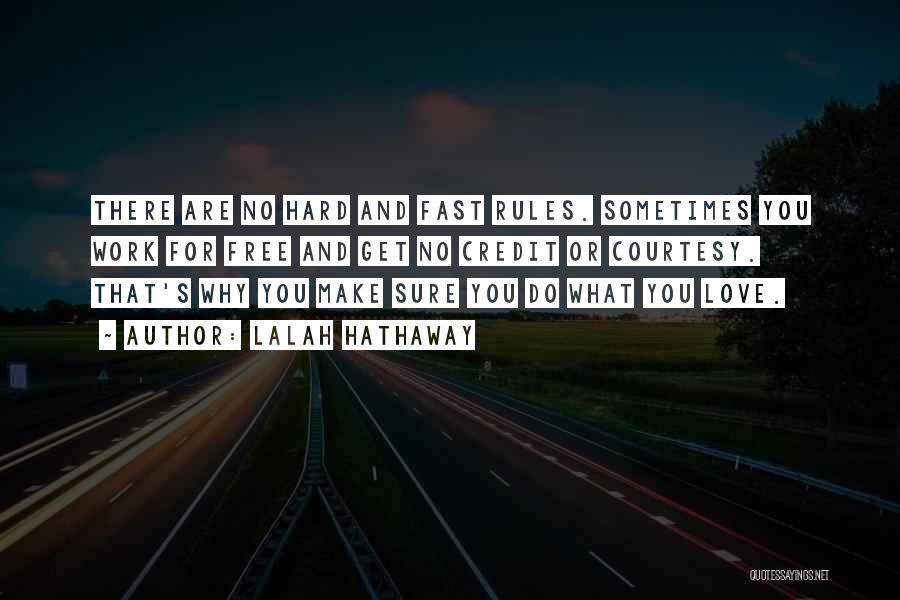 Lalah Hathaway Quotes: There Are No Hard And Fast Rules. Sometimes You Work For Free And Get No Credit Or Courtesy. That's Why