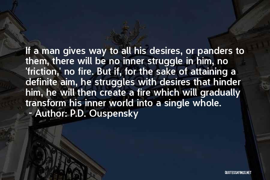 P.D. Ouspensky Quotes: If A Man Gives Way To All His Desires, Or Panders To Them, There Will Be No Inner Struggle In