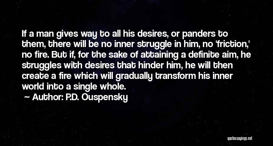 P.D. Ouspensky Quotes: If A Man Gives Way To All His Desires, Or Panders To Them, There Will Be No Inner Struggle In