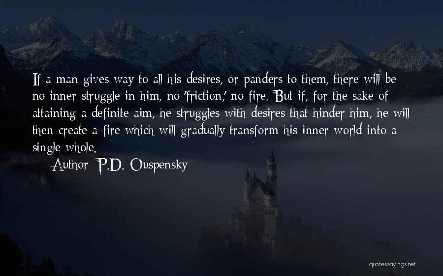 P.D. Ouspensky Quotes: If A Man Gives Way To All His Desires, Or Panders To Them, There Will Be No Inner Struggle In