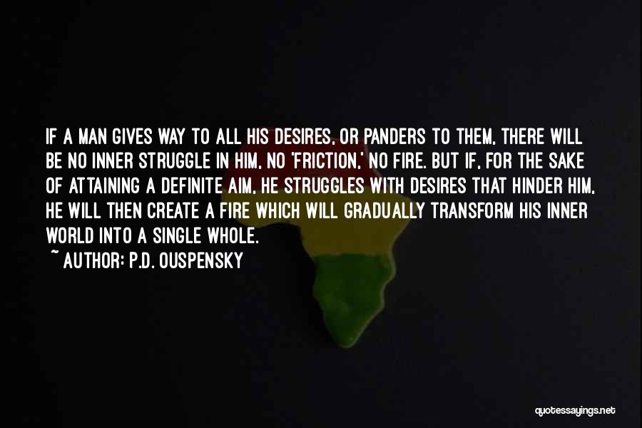 P.D. Ouspensky Quotes: If A Man Gives Way To All His Desires, Or Panders To Them, There Will Be No Inner Struggle In