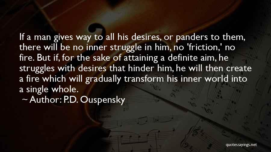 P.D. Ouspensky Quotes: If A Man Gives Way To All His Desires, Or Panders To Them, There Will Be No Inner Struggle In