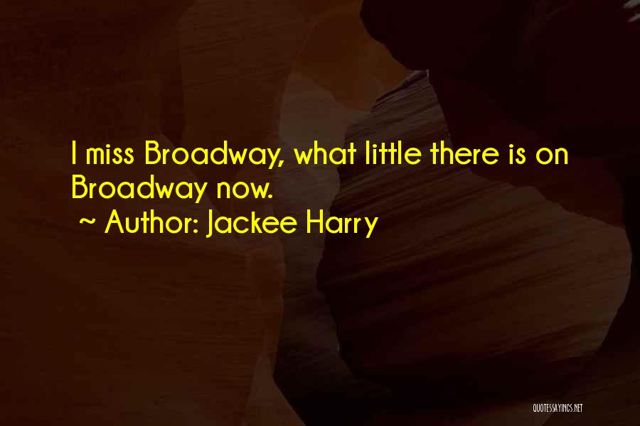 Jackee Harry Quotes: I Miss Broadway, What Little There Is On Broadway Now.