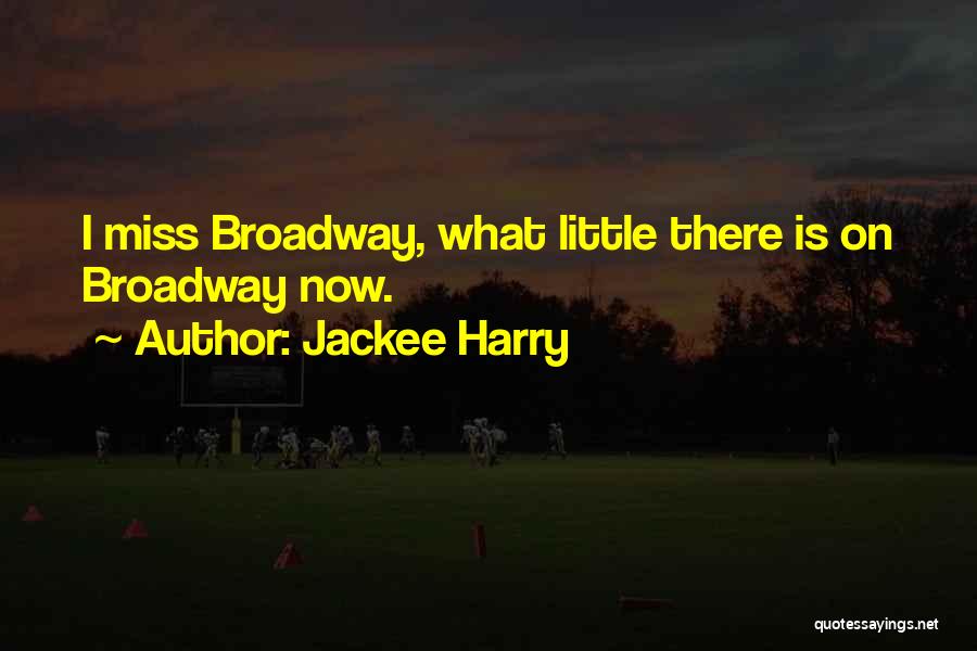 Jackee Harry Quotes: I Miss Broadway, What Little There Is On Broadway Now.