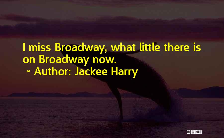 Jackee Harry Quotes: I Miss Broadway, What Little There Is On Broadway Now.