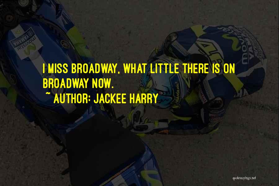 Jackee Harry Quotes: I Miss Broadway, What Little There Is On Broadway Now.