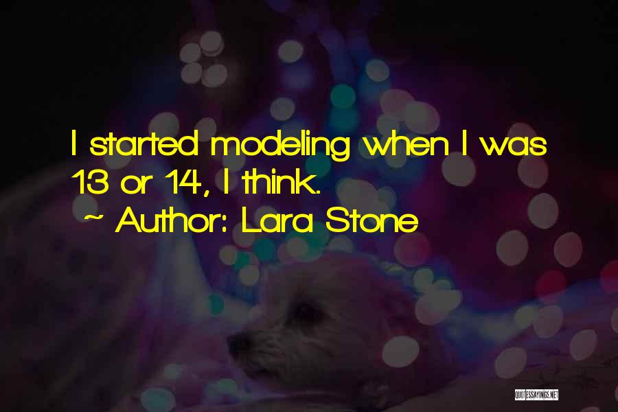 Lara Stone Quotes: I Started Modeling When I Was 13 Or 14, I Think.