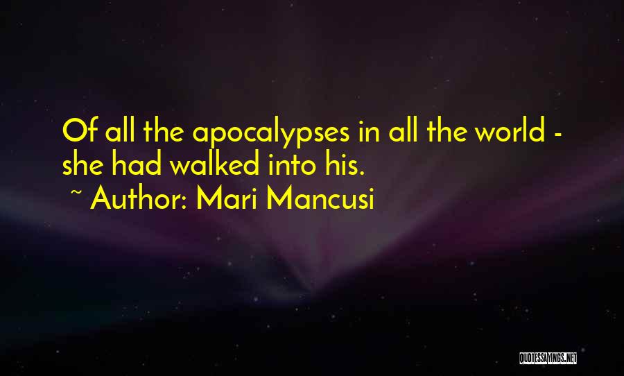 Mari Mancusi Quotes: Of All The Apocalypses In All The World - She Had Walked Into His.
