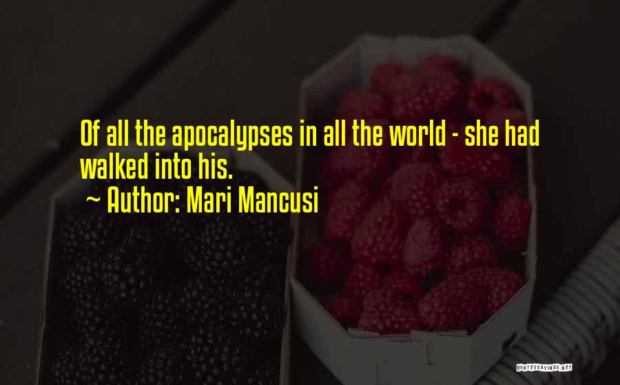 Mari Mancusi Quotes: Of All The Apocalypses In All The World - She Had Walked Into His.