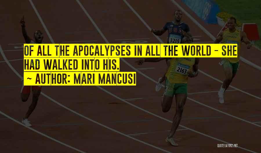 Mari Mancusi Quotes: Of All The Apocalypses In All The World - She Had Walked Into His.
