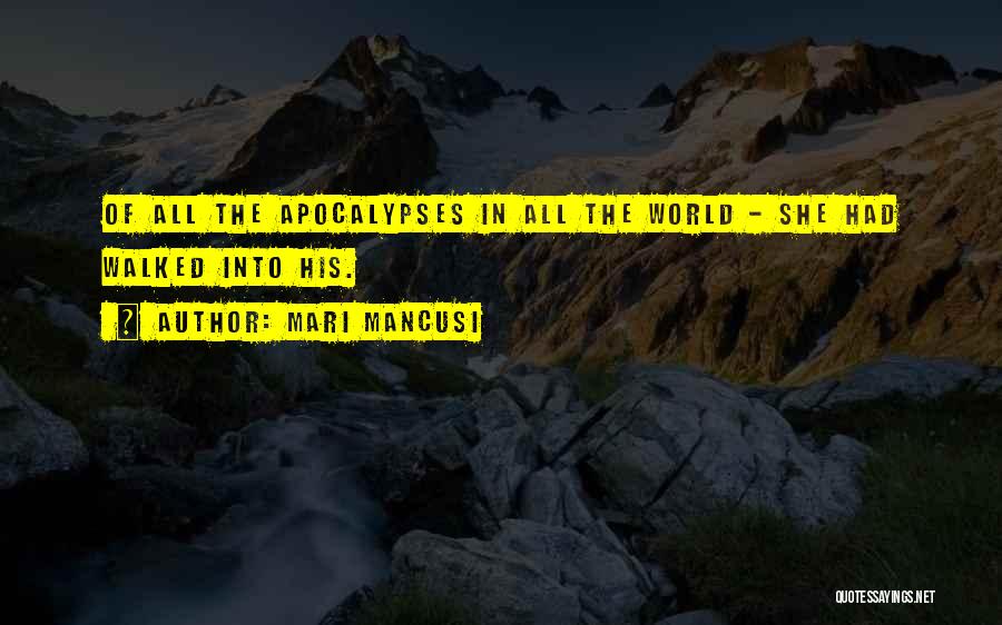 Mari Mancusi Quotes: Of All The Apocalypses In All The World - She Had Walked Into His.