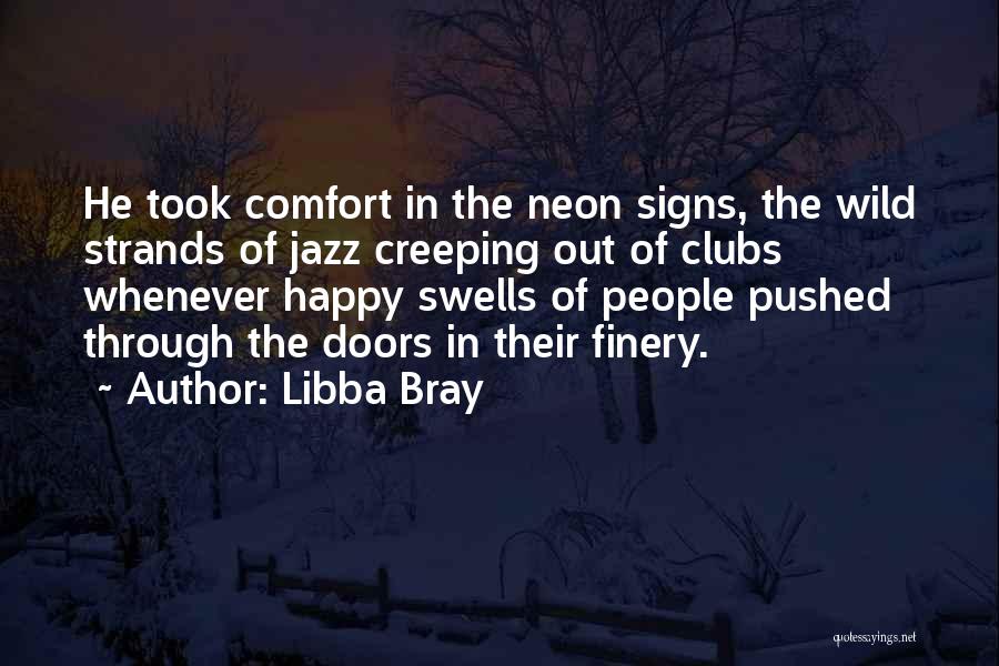 Libba Bray Quotes: He Took Comfort In The Neon Signs, The Wild Strands Of Jazz Creeping Out Of Clubs Whenever Happy Swells Of