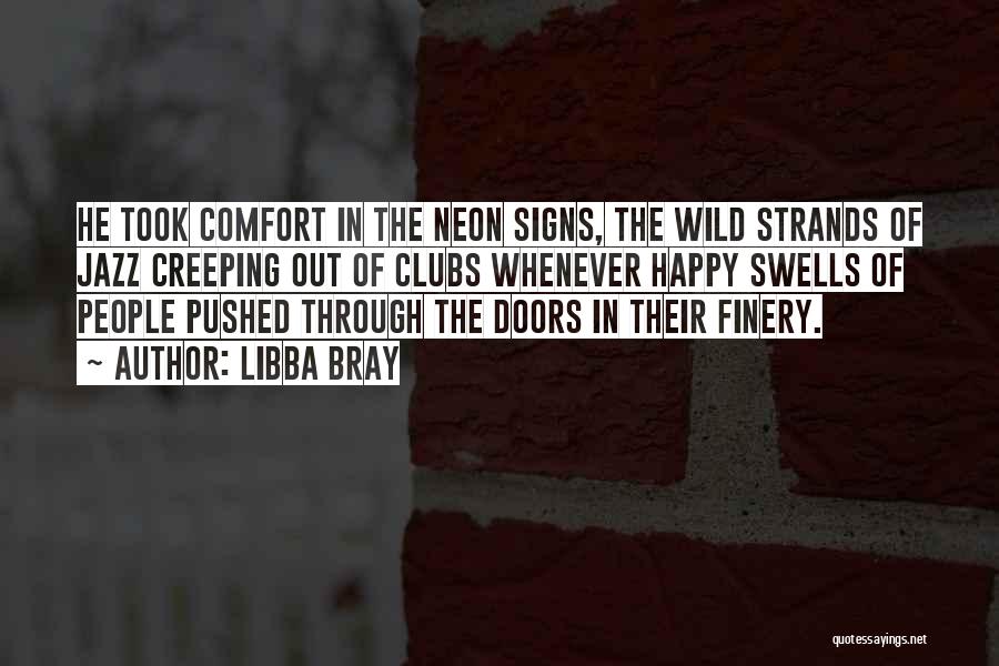 Libba Bray Quotes: He Took Comfort In The Neon Signs, The Wild Strands Of Jazz Creeping Out Of Clubs Whenever Happy Swells Of