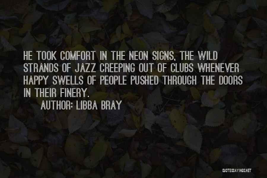 Libba Bray Quotes: He Took Comfort In The Neon Signs, The Wild Strands Of Jazz Creeping Out Of Clubs Whenever Happy Swells Of