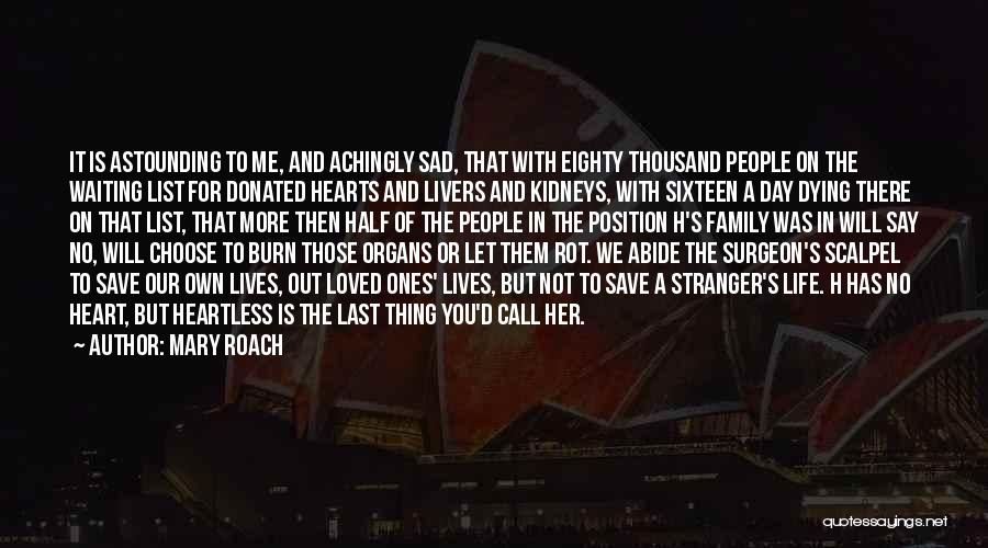 Mary Roach Quotes: It Is Astounding To Me, And Achingly Sad, That With Eighty Thousand People On The Waiting List For Donated Hearts