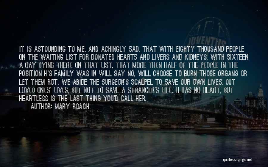 Mary Roach Quotes: It Is Astounding To Me, And Achingly Sad, That With Eighty Thousand People On The Waiting List For Donated Hearts