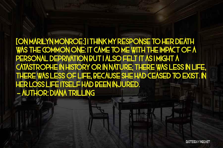 Diana Trilling Quotes: [on Marilyn Monroe:] I Think My Response To Her Death Was The Common One: It Came To Me With The