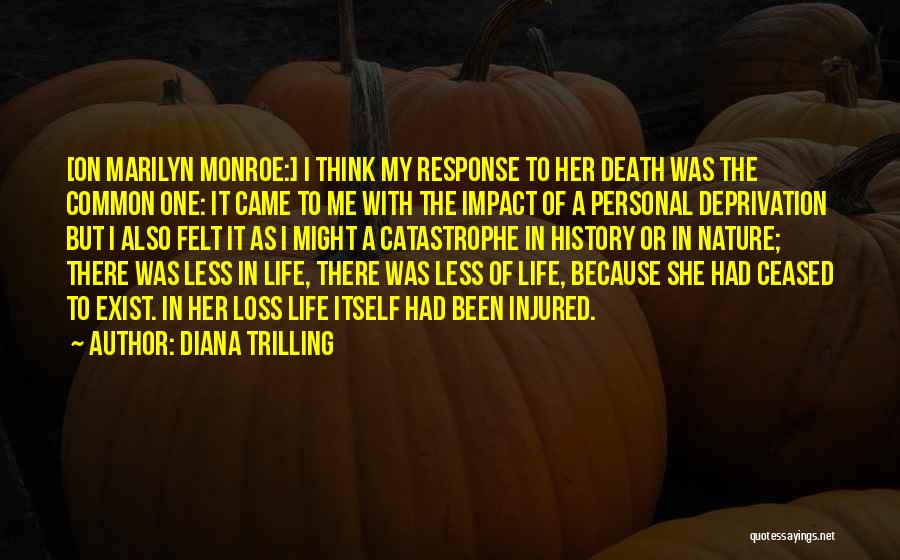 Diana Trilling Quotes: [on Marilyn Monroe:] I Think My Response To Her Death Was The Common One: It Came To Me With The